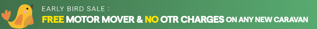 Early Bird Sale. Free motor mover & no OTR Charges on any new caravan purchased. For a limited time only